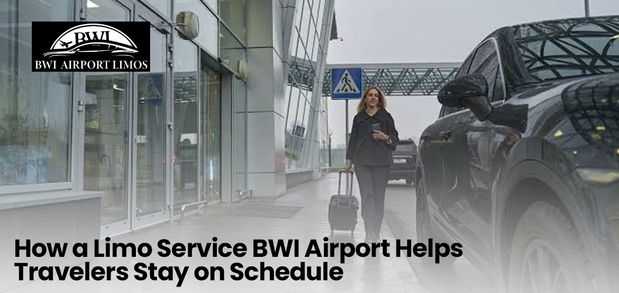 How a limo service at BWI airport Helps Travelers Stay on Schedule
